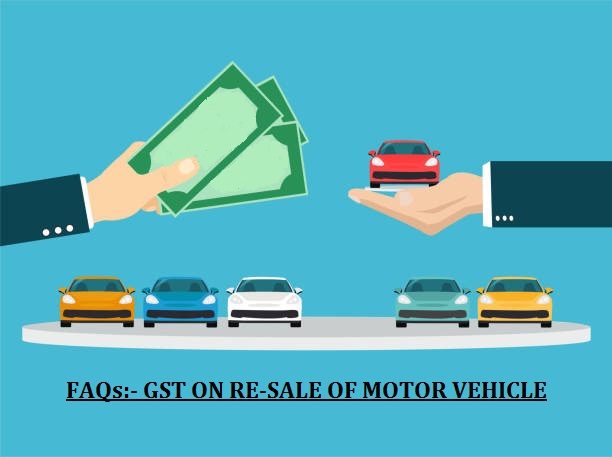 FAQs On GST Liability of Old/Used Motor Vehicles 