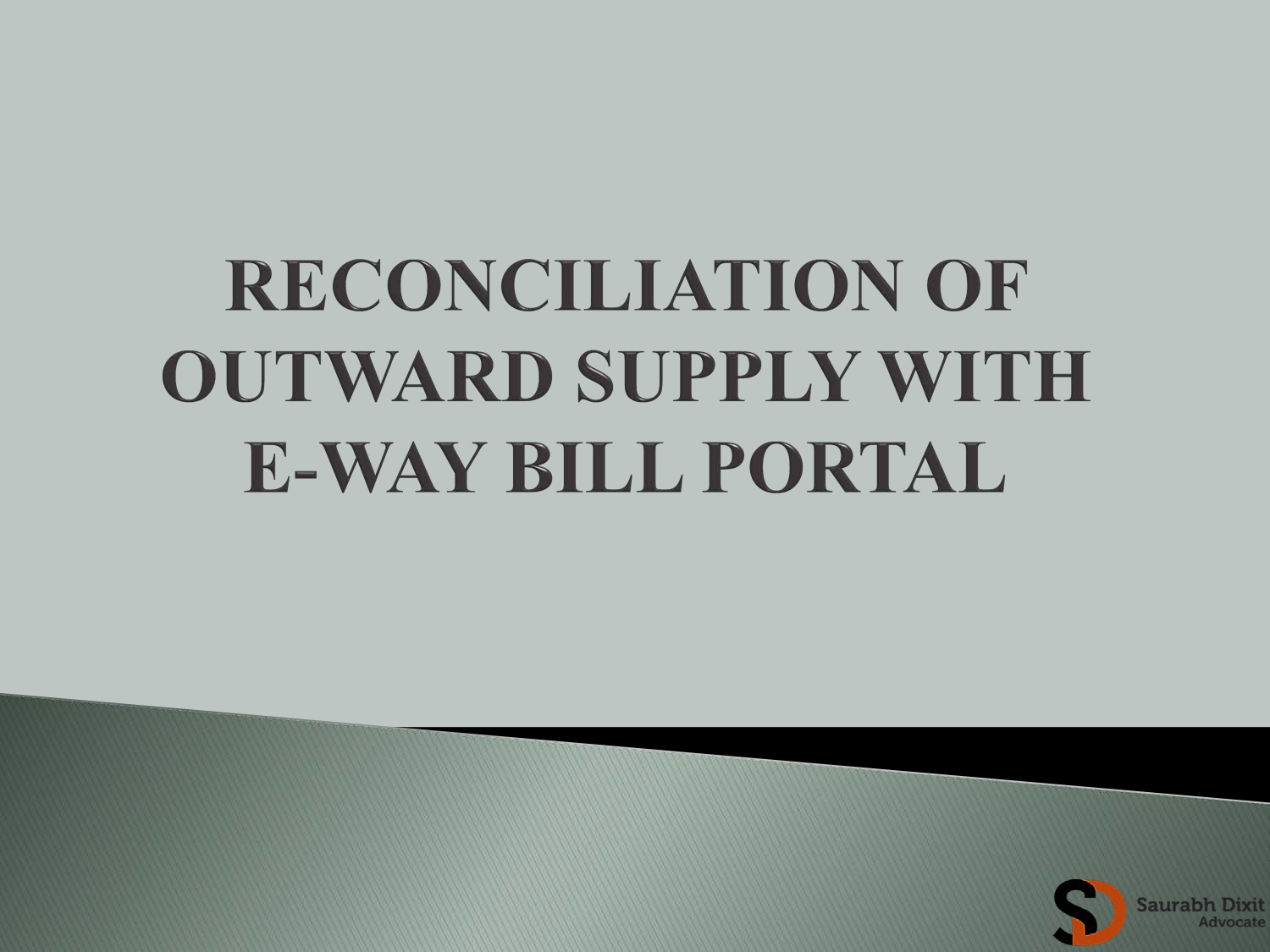 Reconciliation of outward supplies with the E-Way Bill portal.